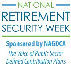 National Retirement Security Week - Sponsored by NAGDCA - The Voice of Public Sector Defined Contribution Plans