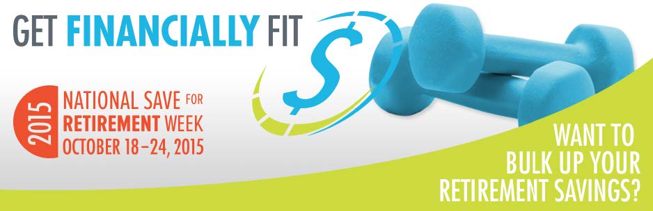 Get Financially Fit - National Save for Retirement Week October 18-24, 2015