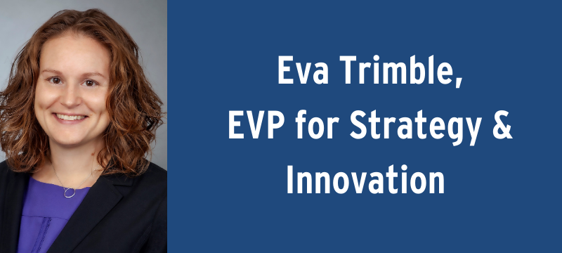 Eva Trimble, EVP for Strategy & Innovation