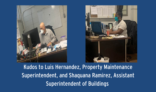Kudos to Luis Hernandez, Property Maintenance Superintendent, and Shaquana Ramirez, Assistant Superintendent of Buildings